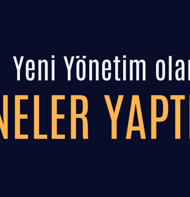 Yeni Yönetim Olarak İlk 6 Ayda Neler Yaptık ?